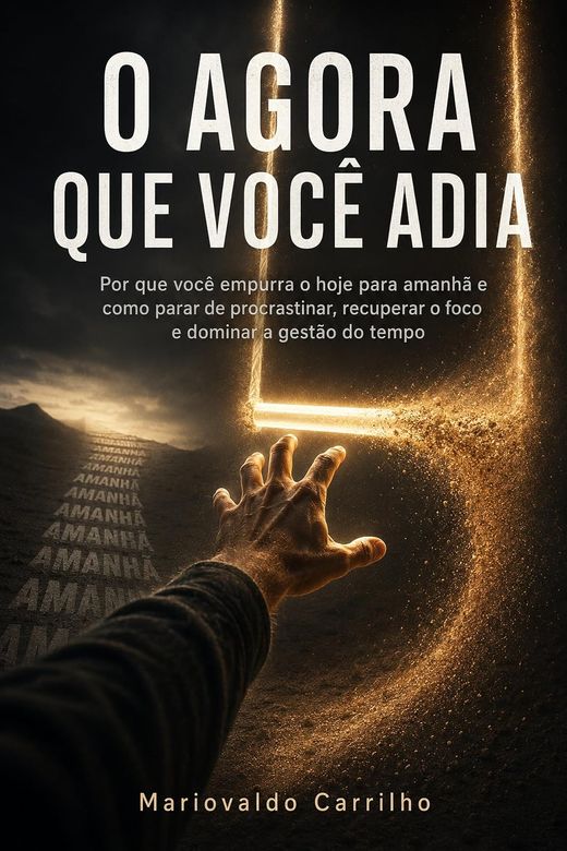 Capa do livro O Agora que Você Adia, de Mariovaldo Carrilho — sobre procrastinação, foco e adiamento
