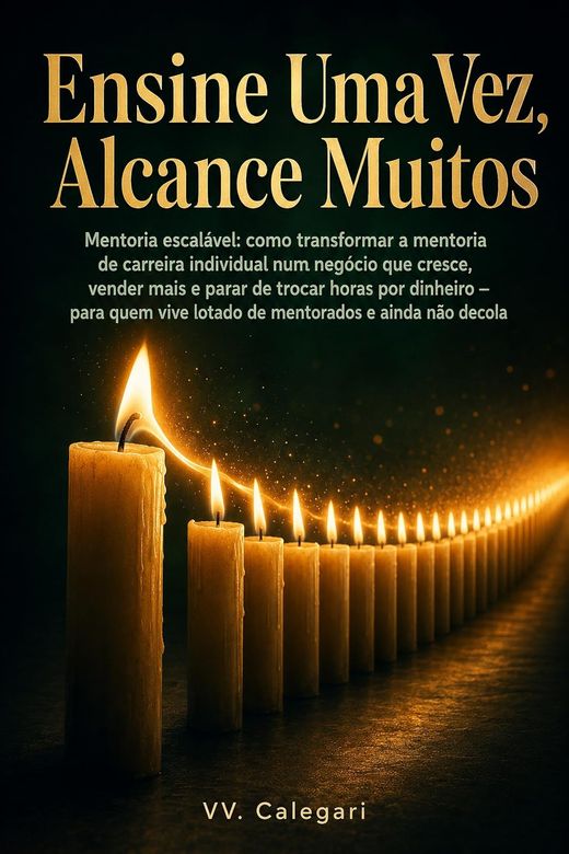 Capa do livro Ensine Uma Vez, Alcance Muitos, de V.V. Calegari — sobre escalar mentoria sem trocar horas por dinheiro