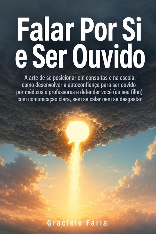 Capa do livro Falar Por Si e Ser Ouvido, de Graciele Faria — sobre se posicionar em consultas e na escola