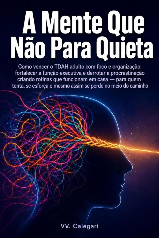 Capa do livro A Mente Que Não Para Quieta, de V.V. Calegari — sobre rotinas para TDAH adulto