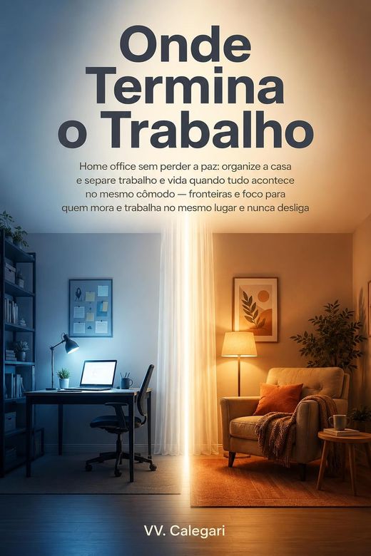 Capa do livro Onde Termina o Trabalho, de V.V. Calegari — sobre casa e trabalho no mesmo espaço