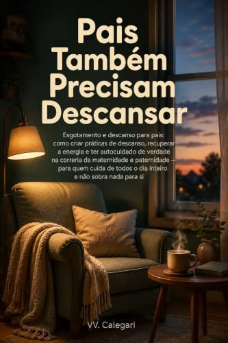 Capa do livro Pais Também Precisam Descansar, de V.V. Calegari — sobre descanso para quem cuida de todos
