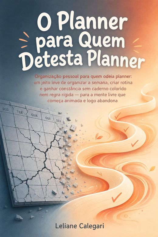 Capa do livro O Planner para Quem Detesta Planner, de Leliane Calegari — sobre organização pessoal sem método rígido