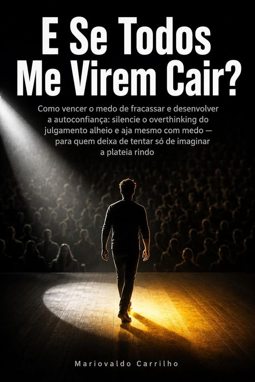 Capa do livro E Se Todos Me Virem Cair?, de Mariovaldo Carrilho — sobre medo de fracassar e autoconfiança
