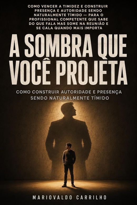 Capa do livro A Sombra Que Você Projeta, de Mariovaldo Carrilho — sobre timidez e presença no trabalho