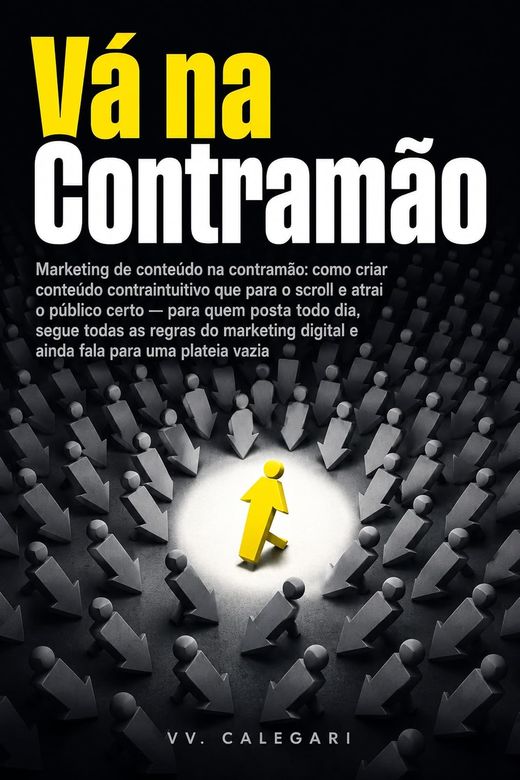 Capa do livro Vá na Contramão, de V.V. Calegari — sobre conteúdo que contraria o consenso do nicho