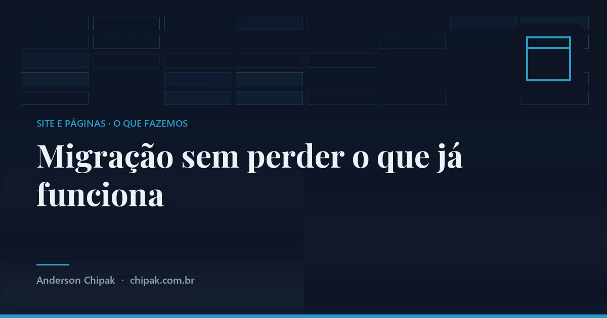 Migração sem perder o que já funciona, da família site e páginas: Trocar de endereço, de hospedagem ou de plataforma sem derrubar o que hoje traz cliente, e sabendo dizer, ante