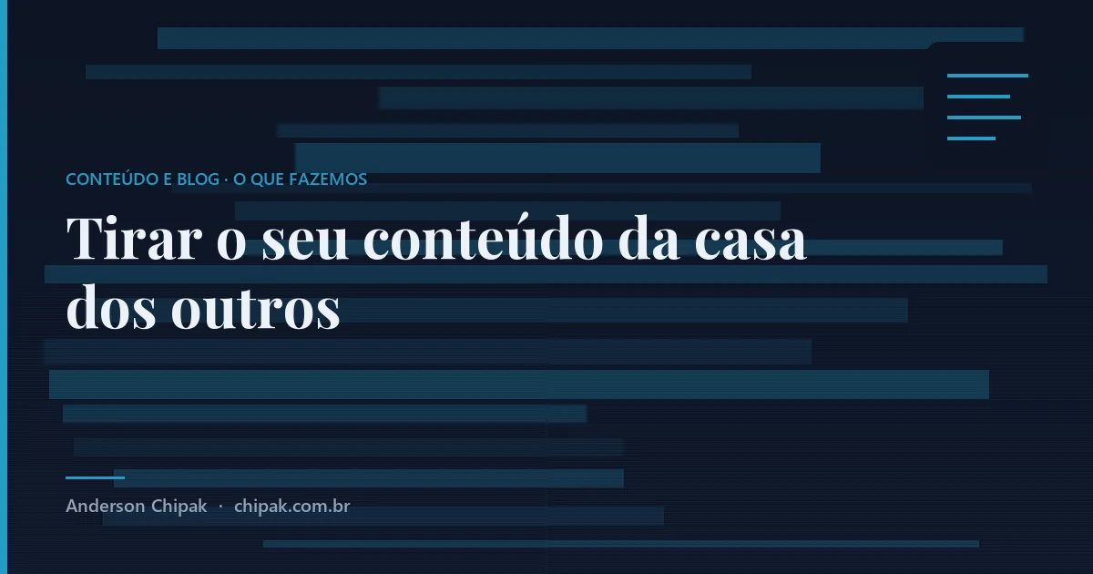 Tirar o seu conteúdo da casa dos outros, da família conteúdo e blog: Material seu hospedado em plataforma de terceiro pode ser bloqueado sem aviso e voltar a ser bloqueado depois